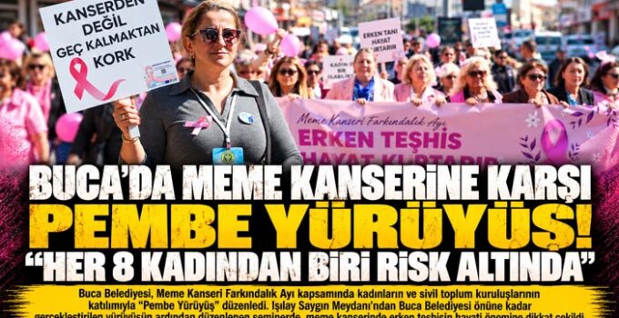 Buca’da Meme Kanserine Karşı Pembe Yürüyüş ! “Her 8 Kadından Biri Risk Altında”