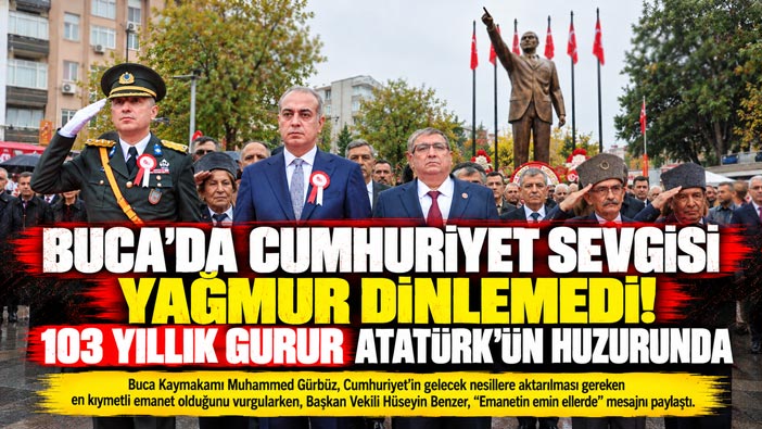 Buca ’da Cumhuriyet sevgisi yağmur dinlemedi! 103 yıllık gurur Atatürk’ün huzurunda