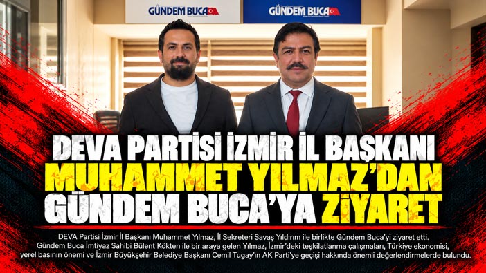 DEVA Partisi İzmir İl Başkanı Muhammet Yılmaz ’dan Gündem Buca’ya Ziyaret