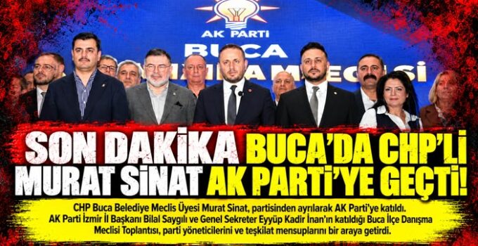 Son Dakika Buca’da CHP’li Murat Sinat AK Parti’ye Geçti!