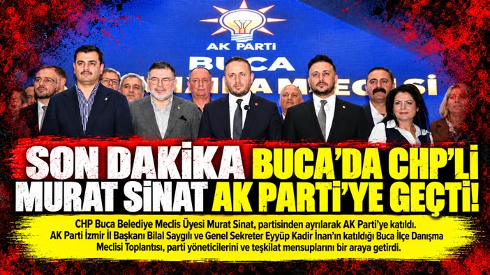Son Dakika Buca’da CHP’li Murat Sinat AK Parti’ye Geçti!