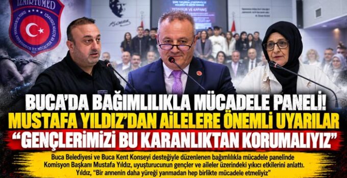 Buca’da Bağımlılıkla Mücadele Paneli! Mustafa Yıldız ’dan Ailelere Önemli Uyarılar “Gençlerimizi bu karanlıktan korumalıyız”