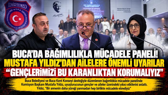 Buca’da Bağımlılıkla Mücadele Paneli! Mustafa Yıldız ’dan Ailelere Önemli Uyarılar “Gençlerimizi bu karanlıktan korumalıyız”