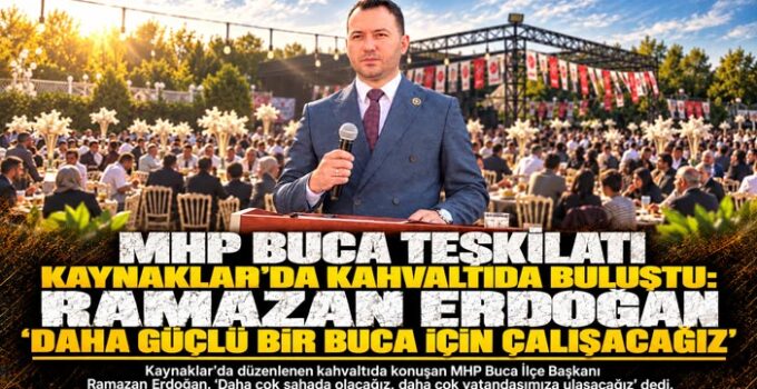 MHP Buca Teşkilatı Kaynaklar’da Kahvaltıda Buluştu: Ramazan Erdoğan “Daha Güçlü Bir Buca İçin Çalışacağız”