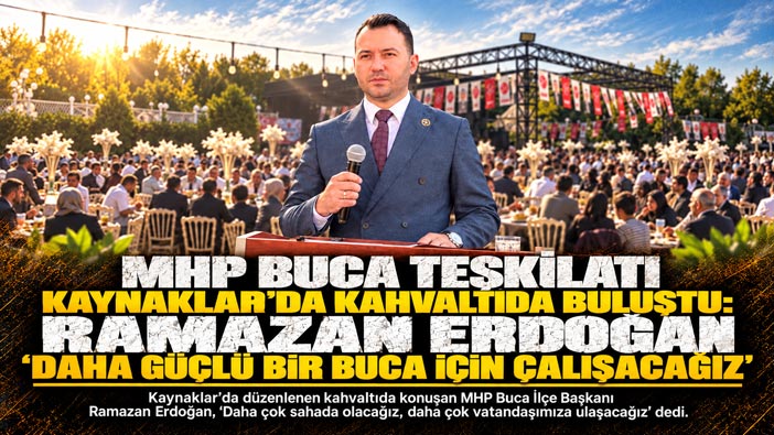 MHP Buca Teşkilatı Kaynaklar’da Kahvaltıda Buluştu: Ramazan Erdoğan “Daha Güçlü Bir Buca İçin Çalışacağız”