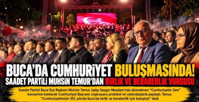 Buca’da Cumhuriyet buluşmasında! Saadet Partili Muhsin Temur ’dan birlik ve beraberlik vurgusu