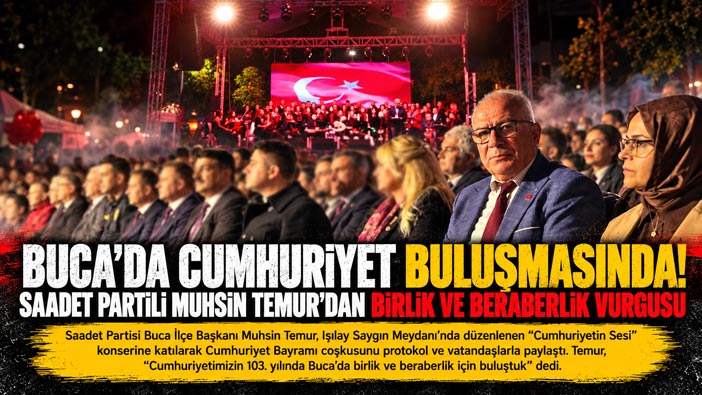 Buca’da Cumhuriyet buluşmasında! Saadet Partili Muhsin Temur ’dan birlik ve beraberlik vurgusu