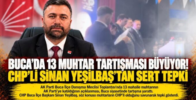 Buca’da 13 muhtar tartışması büyüyor! CHP’li Sinan Yeşilbaş ’tan sert tepki. Muhtarlarımız CHP’lidir