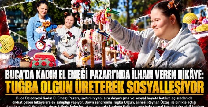 Buca’da Kadın El Emeği Pazarı ’nda İlham Veren Hikâye: Tuğba Olgun Üreterek Sosyalleşiyor