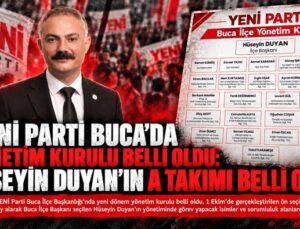 YENİ Parti Buca’da Yönetim Kurulu Belli Oldu: Hüseyin Duyan ’ın A Takımı Belli Oldu