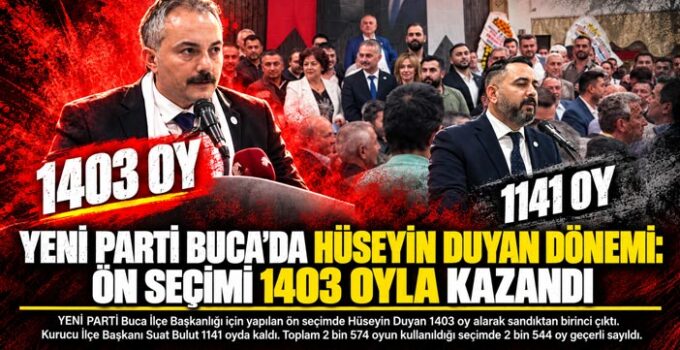 YENİ Parti Buca’da Hüseyin Duyan Dönemi: Ön Seçimi 1403 Oyla Kazandı