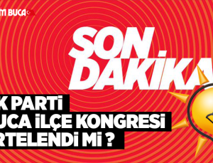 Ak Parti Buca Kongresi ertelendi mi ?