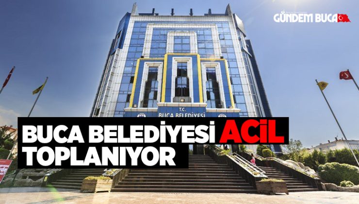 Buca Belediyesi Acil Toplanıyor
