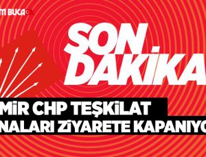 iZMiR CHP TEŞKiLAT BiNALARI ZiYARETE KAPANIYOR.