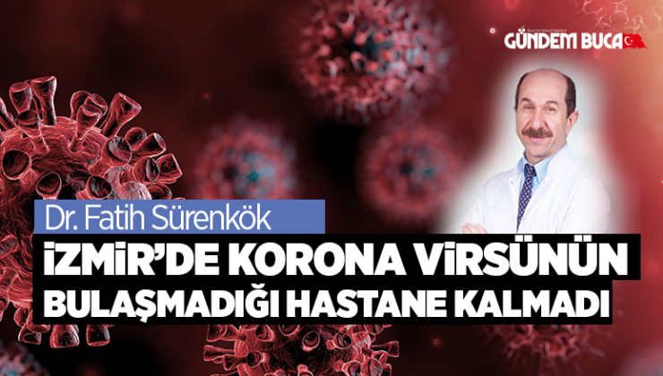 iZMiR’DE KORONA ViRSÜNÜN BULAŞMADIĞI HASTANE KALMADI
