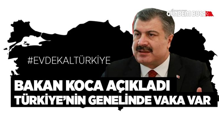 Bakan Koca Açıkladı Türkiye nin Genelide Vaka Var