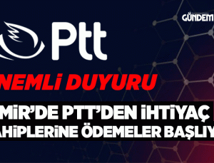 İZMİR’DE PTT’DEN İHTİYAÇ SAHİPLERİNE ÖDEMELER BAŞLIYOR