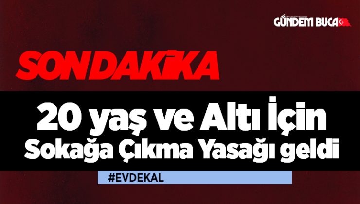 20 yaş ve Altı İçin Sokağa Çıkma Yasağı geldi