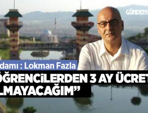 “ÖĞRENCiLERDEN 3 AY ÜCRET ALMAYACAĞIM”