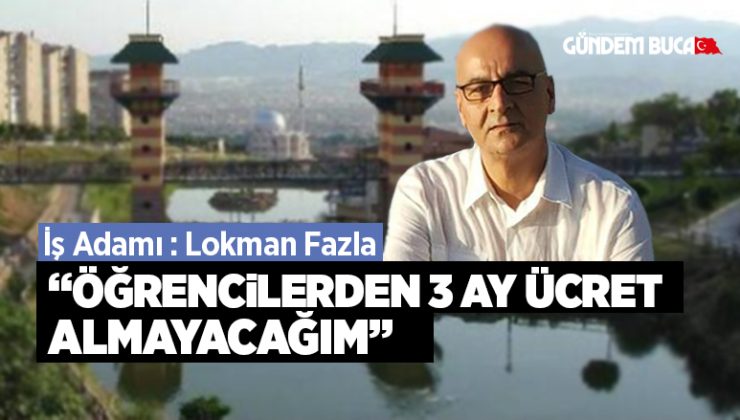 “ÖĞRENCiLERDEN 3 AY ÜCRET ALMAYACAĞIM”