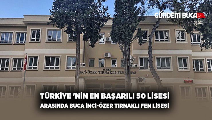 Türkiye ‘nin En Başarılı 50 Lisesi Arasında Buca İnci-Özer Tırnaklı Fen Lisesi