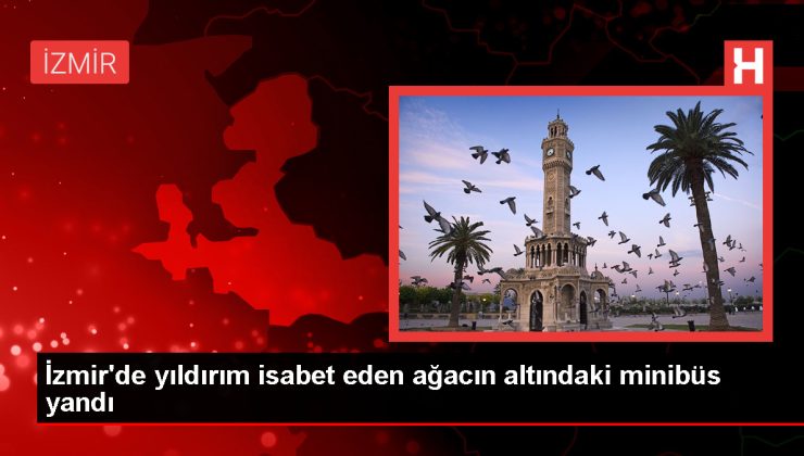 İzmir’de yıldırım isabet etti, minibüs yanarak kullanılamaz hale geldi