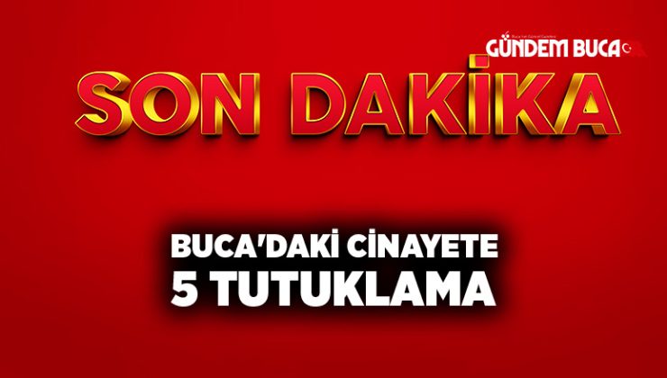 Buca’daki Cinayete 5 Tutuklama