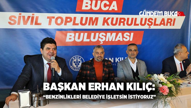 Başkan Erhan Kılıç: “Benzinlikleri belediye işletsin istiyoruz”