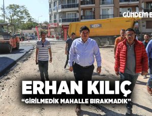 Başkan Kılıç: “Girilmedik mahalle bırakmadık”