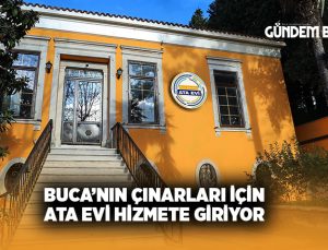BUCA’NIN ÇINARLARI İÇİN ATA EVİ HİZMETE GİRİYOR