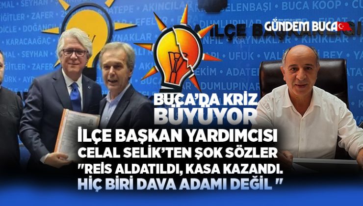 AK Parti Buca İlçe başkan yardımcısı Celal Selik ‘ten Şok Sözler “Reis Aldatıldı, KASA Kazandı. Hiç Biri Dava Adamı Değil “