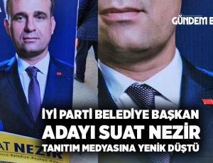 İYİ Parti Buca Belediye başkan adayı Suat Nezir tanıtım medyasına yenik düştü