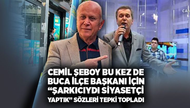 Cemil Şeboy Bu kez de ilçe başkanı için “Şarkıcıydı, Siyasetçi Yaptık” sözleri tepki topladı.