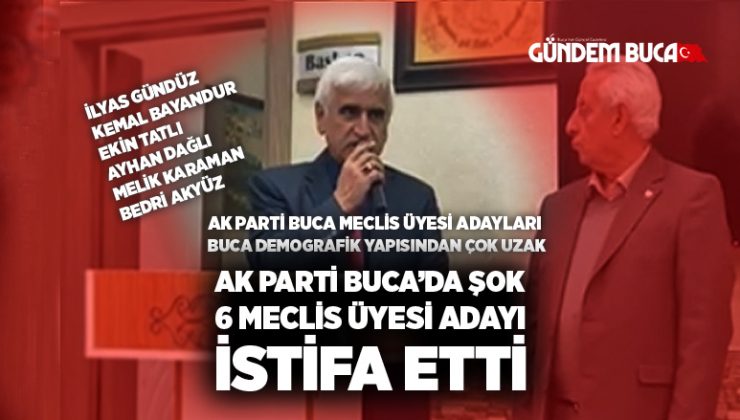 AK Parti Buca’da Şok 6 meclis üyesi adayı istifa etti