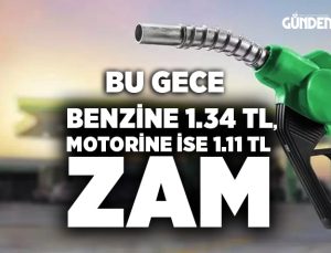 Bu gece benzine 1.34 TL, motorine ise 1.11 TL zam