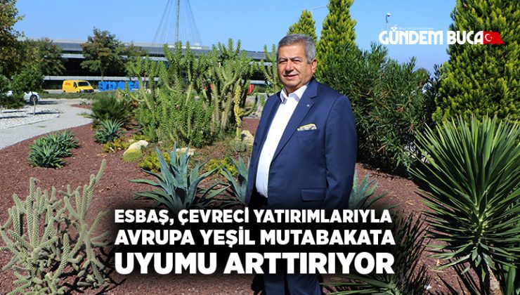 ESBAŞ, ÇEVRECİ YATIRIMLARIYLA AVRUPA YEŞİL MUTABAKATA UYUMU ARTTIRIYOR