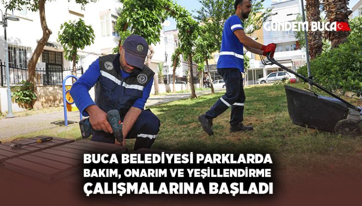 Buca Belediyesi parklarda bakım, onarım ve yeşillendirme çalışmalarına başladı