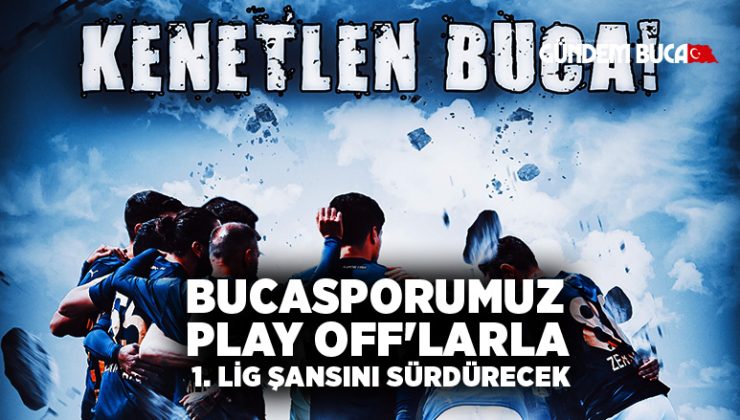 Bucasporumuz Play Off’larla 1. Lig Şansını Sürdürecek