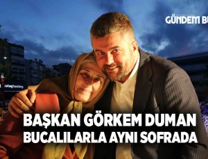 Başkan Görkem Duman Bucalılarla aynı sofrada