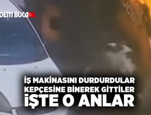 İş Makinasını Durdurdular Kepçesine Binerek gittiler