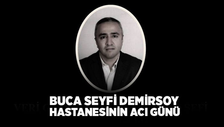 Buca Seyfi Demirsoy Hastanesi ‘nin Acı Günü
