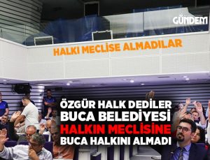 CHP Buca Belediyesi Basını, Halkı ve Esnafı Meclise Almadı