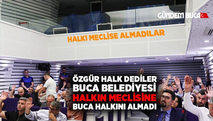 CHP Buca Belediyesi Basını, Halkı ve Esnafı Meclise Almadı