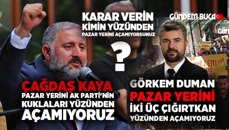 Karar Verin Pazar Yeri Kimin Yüzünden Açılmıyor? Çağdaş Kaya ve Görkem Duman Ne Dedi.?