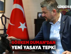 Görkem Duman’dan yeni yasaya tepki