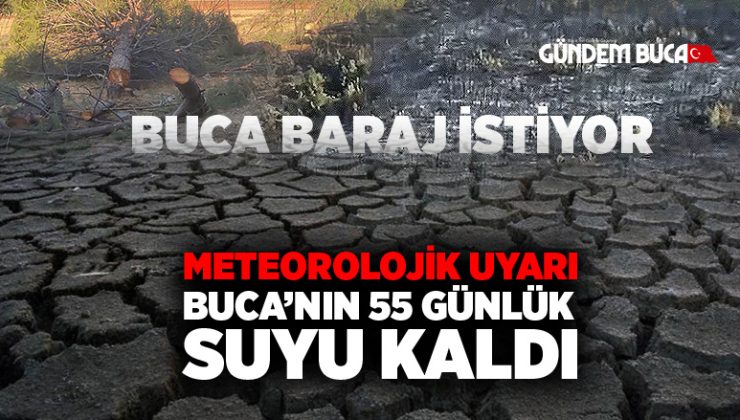 Meteorolojik uyarı Buca’nın 55 günlük suyu kaldı