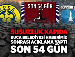 Susuzluk kapıda Buca Belediyesi haberimiz sonrası açıklama yaptı son 54 gün