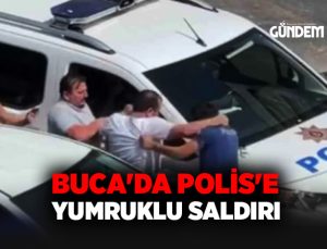 Buca’da Polis’e Yumruklu saldırı