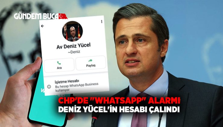 CHP’de ‘WhatsApp’ krizi: Deniz Yücel’in hesabı çalındı
