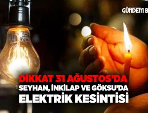 Göksu, Seyhan ve İnkilap Mahallesi Telefonlarınızı Bugün Şarj edin. 31 Ağustos Elektrik Kesintisi Var